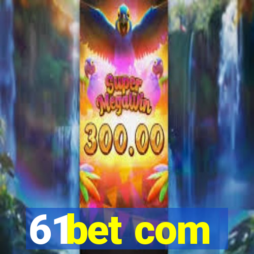 61bet com